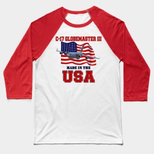 C-17 Globemaster III Made in the USA Baseball T-Shirt